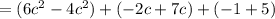 =(6c^2 -4c^2) +(-2c + 7c) + (-1 + 5)