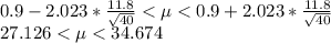 \30.9 - 2.023 * \frac{11.8}{\sqrt{40} } < \mu < \30.9 + 2.023 * \frac{11.8}{\sqrt{40} }\\27.126 < \mu < 34.674