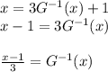 x = 3G^{-1} (x)+1\\x -1 = 3G^{-1} (x)\\\\\frac{x-1}{3}  = G^{-1} (x)\\