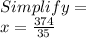 Simplify = \\x=\frac{374}{35}