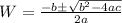 W = \frac{-b \± \sqrt{b^2 - 4ac}}{2a}
