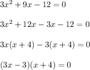 3x^2 + 9x - 12 = 0\\\\3x^2 + 12x - 3x - 12 = 0\\\\3x(x+4) -3(x+4) = 0\\\\(3x - 3) (x+ 4) = 0\\\\