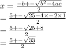 x =  \frac{ - b +  -  \sqrt{{b}^{2}  - 4ac}  }{2}  \\  =  \frac{5 +  -  \sqrt{25 - 4 \times  - 2 \times 1} }{2}  \\  =  \frac{5 +  -  \sqrt{25  + 8} }{2}  \\  =  \frac{5  +  -  \sqrt{33} }{2}