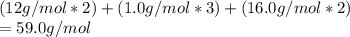 (12g/mol*2)+(1.0g/mol*3)+(16.0g/mol*2)\\=59.0g/mol\\