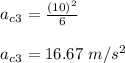 a_c_3= \frac{(10)^2}{6} \\\\a_c_3= 16.67 \ m/s^2