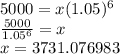 5000=x(1.05)^6\\\frac{5000}{1.05^6}=x\\x=3731.076983