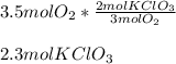 3.5molO_2*\frac{2molKClO_3}{3molO_2} \\\\2.3molKClO_3