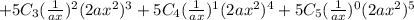 + 5C_3 (\frac{1}{ax})^2(2ax^2)^3 + 5C_4(\frac{1}{ax})^1(2ax^2)^4 + 5C_5(\frac{1}{ax})^0(2ax^2)^5