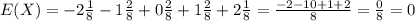 E(X) = -2\frac{1}{8} -1\frac{2}{8} + 0\frac{2}{8} + 1\frac{2}{8} + 2\frac{1}{8} = \frac{-2 -1 0 + 1 + 2}{8} = \frac{0}{8} = 0