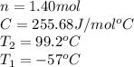 n=1.40mol\\C=255.68J/mol^oC\\T_2=99.2^oC\\T_1=-57^oC