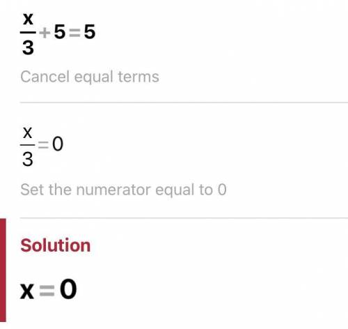 X over 3 add 5 = 5
Pls help someone