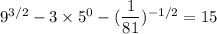9^{3/2}-3\times 5^0-(\dfrac{1}{81})^{-1/2}=15