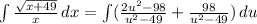\int{\frac{\sqrt{x + 49}}{x}} \, dx =\int( \frac{2u^2-98}{u^2 - 49}+\frac{98}{u^2 - 49} )\, du