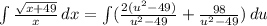 \int{\frac{\sqrt{x + 49}}{x}} \, dx =\int( \frac{2(u^2-49)}{u^2 - 49}+\frac{98}{u^2 - 49} )\, du