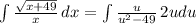 \int\limits {\frac{\sqrt{x + 49}}{x}} \, dx =\int\limits {\frac{u}{u^2 - 49}} \, 2udu