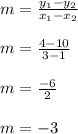 m=\frac{y_1-y_2}{x_1-x_2}\\\\m=\frac{4-10}{3-1}\\\\m=\frac{-6}{2}\\\\m=-3