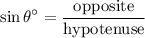 \displaystyle \sin\theta^\circ =\frac{\text{opposite}}{\text{hypotenuse}}