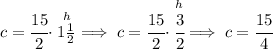 c = \cfrac{15}{2}\cdot \stackrel{h}{1\frac{1}{2}}\implies c = \cfrac{15}{2}\cdot \stackrel{h}{\cfrac{3}{2}}\implies c = \cfrac{15}{4}