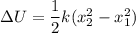 \Delta U = \dfrac{1}{2}k(x_2^2 - x_1^2)