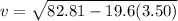 v = \sqrt{82.81 -19.6 (3.50)}