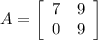 A=\left[\begin{array}{cc}7&9\\0&9\end{array}\right]