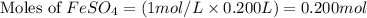 \text{Moles of }FeSO_4=(1mol/L\times 0.200L)=0.200mol