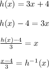 h(x)=3x+4\\\\h(x)-4=3x\\\\\frac{h(x)-4}{3}=x\\\\\frac{x-4}{3}=h^-^1(x)