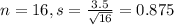 n = 16, s = \frac{3.5}{\sqrt{16}} = 0.875
