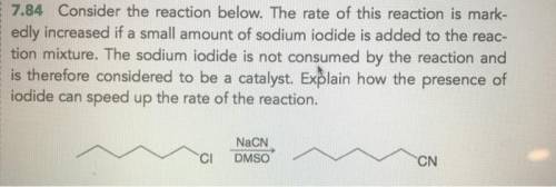 The rate of this reaction is markedly increased if a small amount of sodium iodide is added to the r