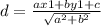 d=\frac{ax1+by1+c}{\sqrt{a^2+b^2} } \\