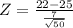 Z = \frac{22 - 25}{\frac{7}{\sqrt{50}}}