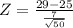 Z = \frac{29 - 25}{\frac{7}{\sqrt{50}}}