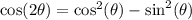 \cos(2\theta) = \cos^2(\theta) - \sin^2(\theta)