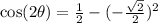 \cos(2\theta) = \frac{1}{2} - (-\frac{\sqrt 2}{2})^2