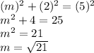 (m)^2+(2)^2=(5)^2\\m^2+4=25\\m^2=21\\m=\sqrt{21}