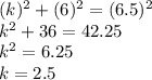 (k)^2+(6)^2=(6.5)^2\\k^2+36=42.25\\k^2=6.25\\k=2.5