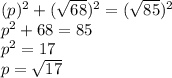 (p)^2+(\sqrt{68})^2=(\sqrt{85})^2\\p^2+68=85\\p^2=17\\p=\sqrt{17}