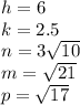 h=6\\k=2.5\\n=3\sqrt{10}\\m=\sqrt{21}\\p=\sqrt{17}