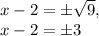 x-2=\pm\sqrt{9},\\x-2=\pm 3