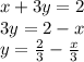 x + 3y = 2\\3y = 2 - x\\y = \frac{2}{3} - \frac{x}{3}
