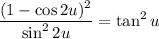 \displaystyle \frac{(1-\cos 2u)^2}{\sin ^22u}=\tan^2u