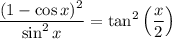\displaystyle \frac{(1-\cos x)^2}{\sin ^2x}=\tan^2\left(\frac{x}{2}\right)