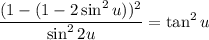 \displaystyle \frac{(1-(1-2\sin^2u))^2}{\sin ^2 2u}=\tan^2u