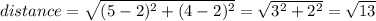 distance = \sqrt{(5 - 2)^2 + (4 - 2)^2}  = \sqrt{3^2 + 2^2}  = \sqrt{13}