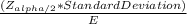 \frac{(Z_{alpha/2} * Standard Deviation)}{E}