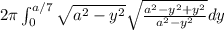 2\pi \int_{0}^{a/7}\sqrt{a^2-y^2}\sqrt{\frac{a^2-y^2+y^2}{a^2-y^2}}dy