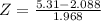 Z = \frac{5.31 - 2.088}{1.968}