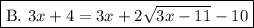 \boxed{\text{B. }3x+4=3x+2\sqrt{3x-11}-10}