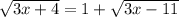 \sqrt{3x+4}=1+\sqrt{3x-11}