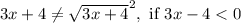 3x+4\neq \sqrt{3x+4}^2,\text{ if }3x-4